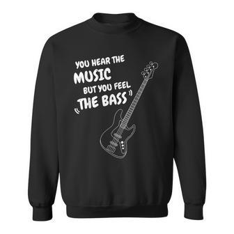You Hear The Music But You Feel The Bass Bassist Quote Sweatshirt - Monsterry UK