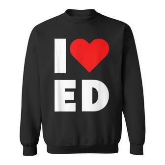 I Heart Ed I Love Ed Sweatshirt - Thegiftio UK