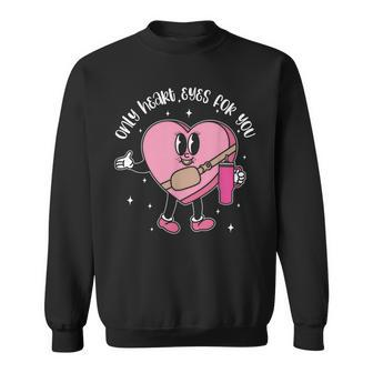 Only Heart Eyes For You Valentines Candy Heart Stanley Sweatshirt - Thegiftio UK