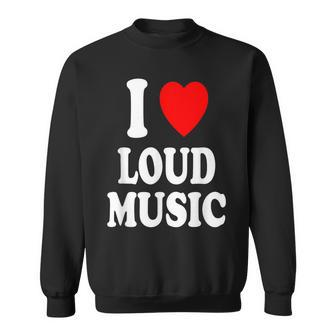 I Heart Love Loud Music Concerts Raves Clubs Clubbing Sweatshirt - Monsterry