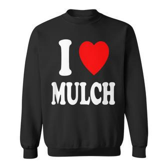 I Heart Love Mulch Landscaping Gardening Farmer Farming Sweatshirt | Mazezy