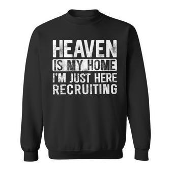 Heaven Is My Home I'm Just Here Recruiting Sweatshirt - Seseable