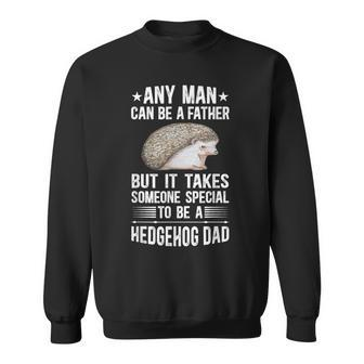 To Be A Hedgehog Dad Hedgehog Lover Hedgehogs Sweatshirt - Monsterry UK