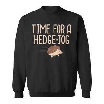 Hedgehog Time For A Hedge Jog Jogging Work Out Pun Sweatshirt - Monsterry CA