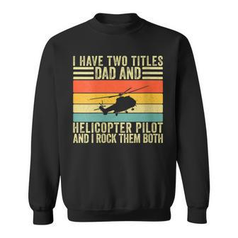 Helicopter Pilot Dad For Helicopter Father Day Sweatshirt - Seseable