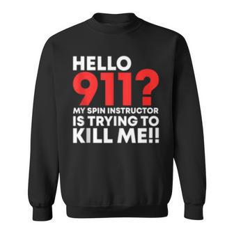 Hello 911 My Spin Instructor Is Trying To Kill Me Spinning Sweatshirt - Monsterry UK