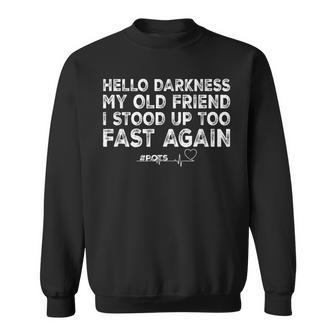 Hello Darkness My Old Friend I Stood Up Too Fast Again Pots Sweatshirt - Seseable