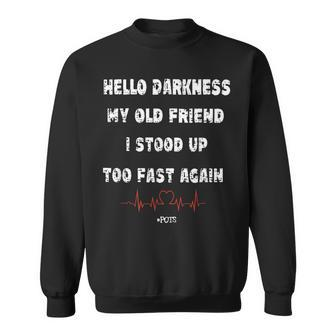 Hello Darkness My Old Friend I Stood Up Too Fast Again Pots Sweatshirt | Mazezy