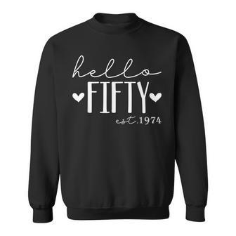 Hello Fifty Est 1974 50 Years Old 50Th Birthday For Women Sweatshirt | Mazezy