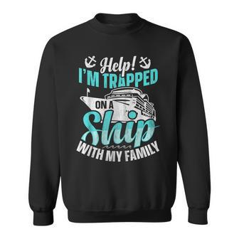 Help I'm Trapped On A Ship With My Family Family Cruise Sweatshirt - Thegiftio UK