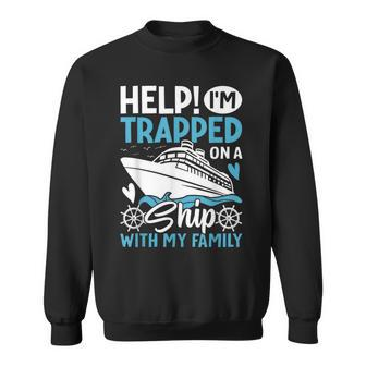 Help I'm Trapped On A Ship With My Family Family Cruise Sweatshirt - Monsterry CA