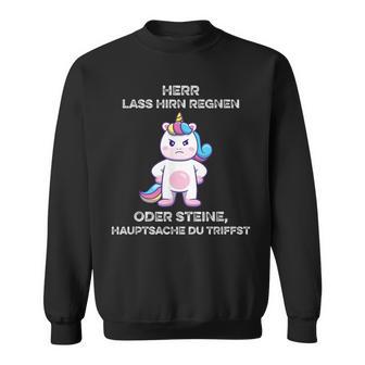 Herr Lass Hirn Regnen Oder Stein Genervt Unicorn Saying Sweatshirt - Geschenkecke