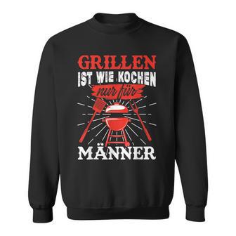 Herren Grillen Ist Kochen Für Männer Grillmeister Spruch Papa Opa Sweatshirt - Geschenkecke