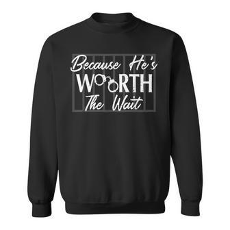 Because He's He Is Worth The Wait Husband Boyfriend Jail Sweatshirt - Monsterry AU