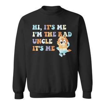 Hi It's Me I'm The Rad Uncle It's Me Trendy Sweatshirt | Mazezy