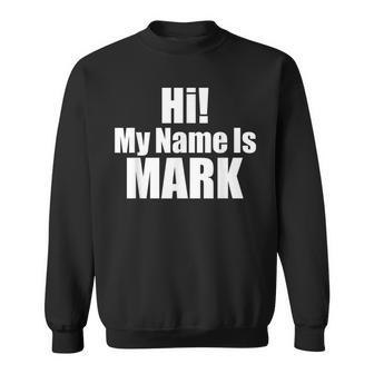Hi My Name Is Mark Sweatshirt - Seseable