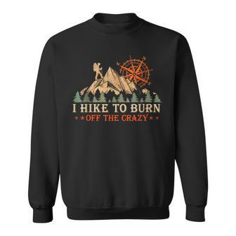 I Hike To Burn Off The Crazy Mountain Hiking Lovers Sweatshirt - Thegiftio UK