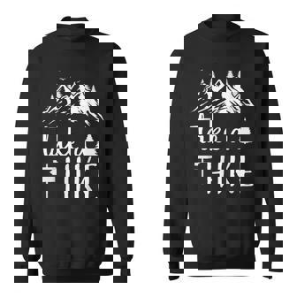 Hiking Nature Hike Hiker Outdoor Take A Hike Sweatshirt - Thegiftio