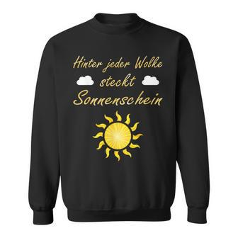 Hinter Jeder Wolke Steckt Sonnenschein Motivation Slogan Sweatshirt - Seseable