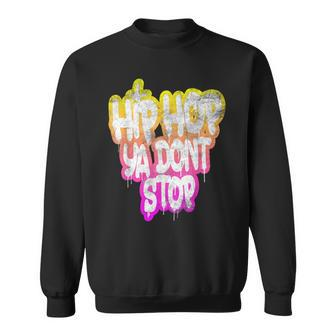 Hip Hop Ya Don't Stop Old School 80S 90S Graffiti Sweatshirt - Monsterry