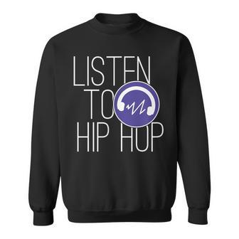 Hiphop Music Lovers Quote Listen To Hip Hop Sweatshirt - Monsterry