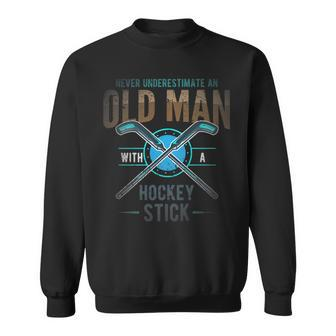 Hockey Or Never Underestimate An Old Man With Hockey Stick Sweatshirt - Seseable
