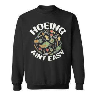 Hoeing Ain't Easy Gardener Gardening Sweatshirt - Seseable