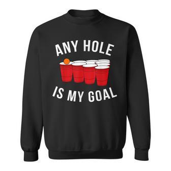 Any Hole Is My Goal Beer Pong Party College Student Sweatshirt - Monsterry UK