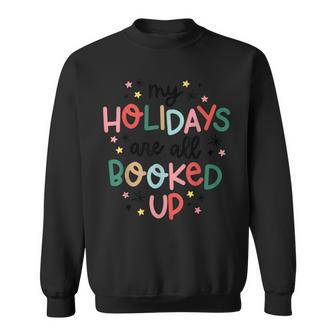 My Holidays Are All Booked Up Cute Holiday Christmas Sweatshirt - Thegiftio UK