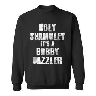 Holy Shamoley It's A Bobby Dazzler Sweatshirt - Monsterry DE