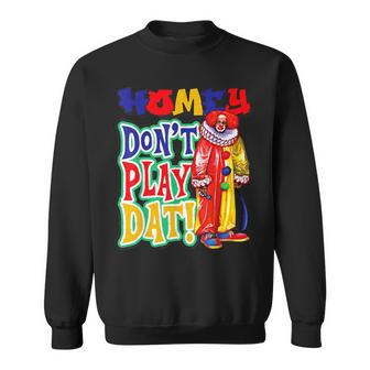 Homie Don't Play That Sweatshirt - Thegiftio UK