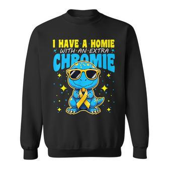 I Have A Homie With An Extra Chromie Down Syndrome Awareness Sweatshirt | Mazezy