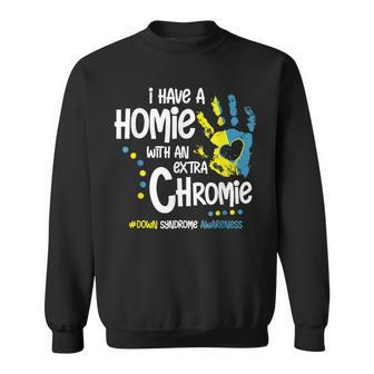 I Have A Homie With An Extra Chromie Down Syndrome Sweatshirt - Thegiftio UK