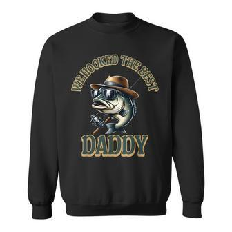 We Hooked The Best Daddy Bass Fishing For Man Fathers Day Sweatshirt - Thegiftio UK