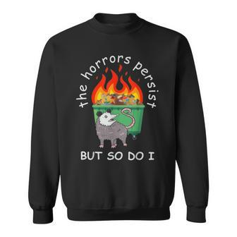 The Horrors Persist But So Do I Dumpster Fire Opossum Sweatshirt - Monsterry