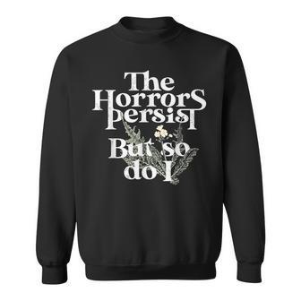 The Horrors Persist But So Do I Sweatshirt - Seseable