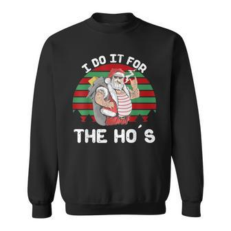 I Do It For The Ho's Inappropriate Christmas Santa Sweatshirt - Monsterry