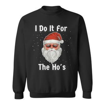 I Do It For The Ho's Inappropriate Christmas Santa Sweatshirt - Seseable