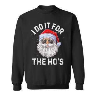 I Do It For The Ho's Inappropriate Christmas Santa Sweatshirt | Mazezy