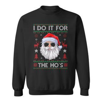 I Do It For The Hos Santa Claus Ugly Christmas Sweater Sweatshirt - Seseable