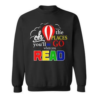 Hot Air Balloon Oh The Places You’Ll Go When You Read Sweatshirt - Monsterry