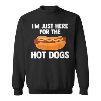 Hot Dog I'm Just Here For Hot Dogs Sweatshirt - Monsterry