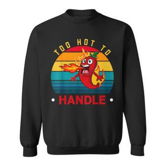 Too Hot To Handle Chili Pepper For Spicy Food Lovers Sweatshirt - Monsterry DE