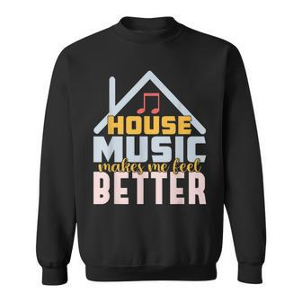 House Music Lover Quote For Edm Raver Dj Sweatshirt - Monsterry