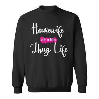 Housewife With A Little Thug Life Kinda House Sweatshirt - Monsterry CA