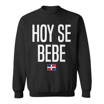 Hoy Se Bebe Dominican Republic Dominican Slang Sweatshirt - Monsterry DE
