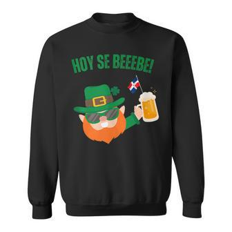 Hoy Se Bebe St Patrick Day Dominican Sweatshirt - Monsterry