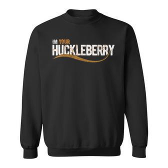 Im Your Huckleberry Vintage Retro Western Movie Quote Sweatshirt - Monsterry