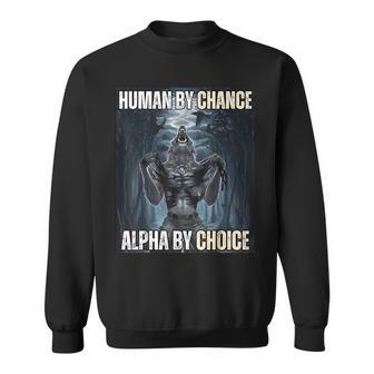 Human By Chance Alpha By Choice Cool Alpha Wolf Meme Sweatshirt - Monsterry