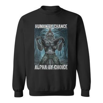 Human By Chance Alpha By Choice Cool Alpha Wolf Meme Sweatshirt | Mazezy UK